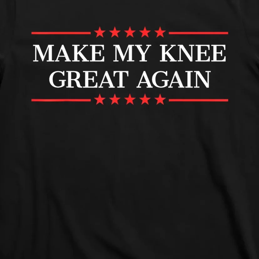 Make My Knee Great Again Funny Surgery Injury Recovery T-Shirt