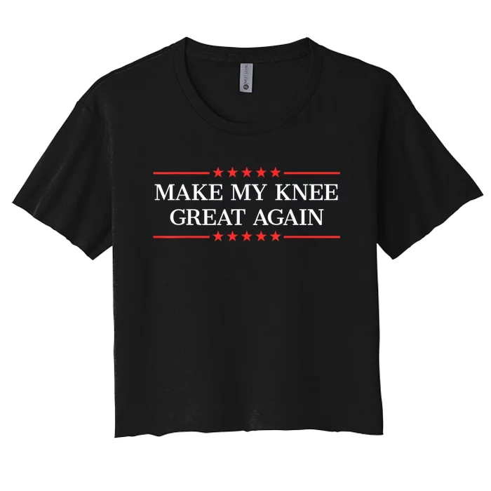 Make My Knee Great Again Funny Surgery Injury Recovery Women's Crop Top Tee