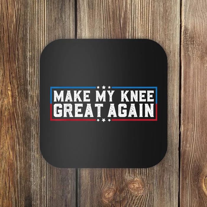 Make My Knee Great Again Funny Surgery Injury Recovery Coaster