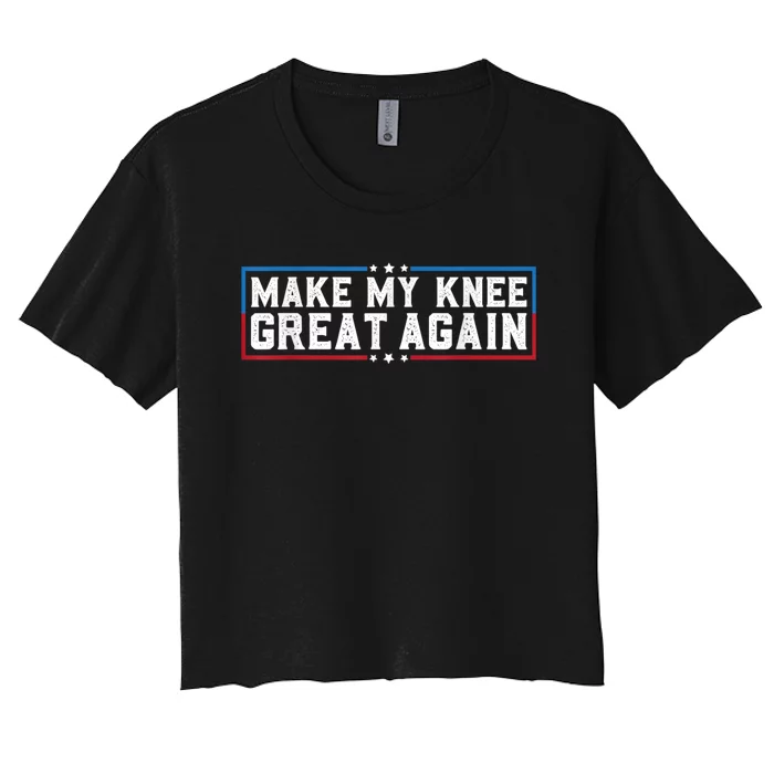 Make My Knee Great Again Funny Surgery Injury Recovery Women's Crop Top Tee