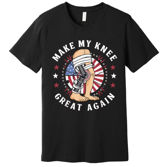 Make My Knee Great Again Funny Surgery Injury Recovery Premium T-Shirt