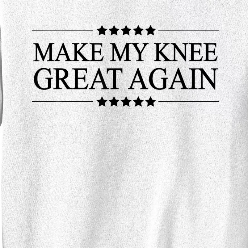 Make My Knee Great Again Funny Surgery Injury Recovery Sweatshirt