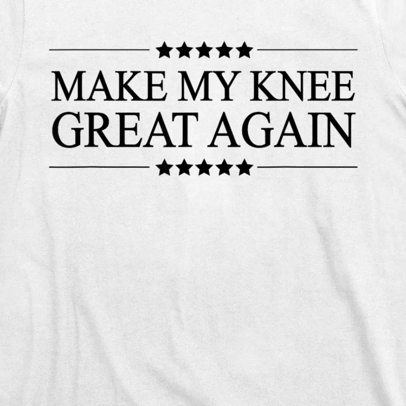 Make My Knee Great Again Funny Surgery Injury Recovery T-Shirt