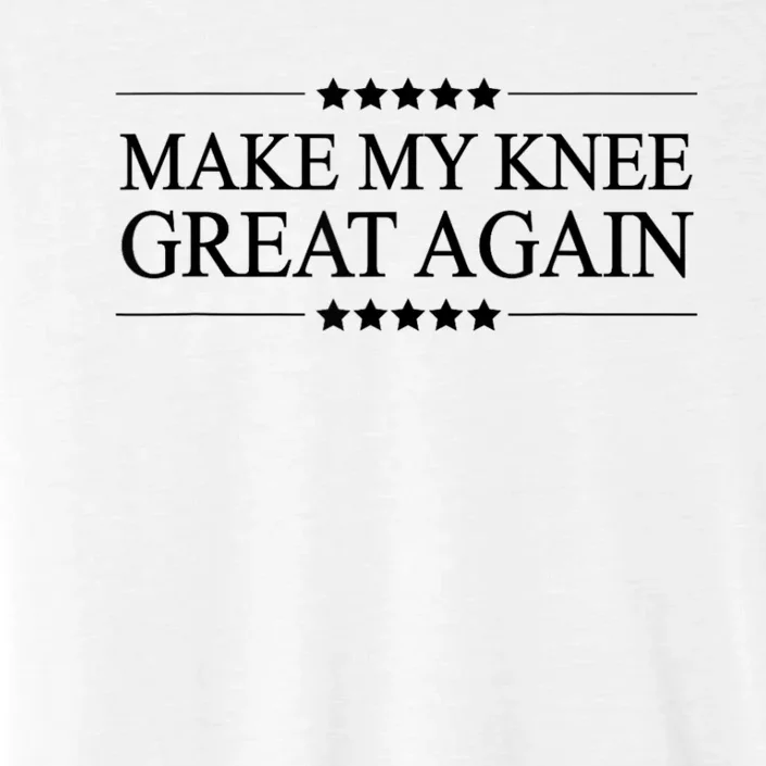 Make My Knee Great Again Funny Surgery Injury Recovery ChromaSoft Performance T-Shirt