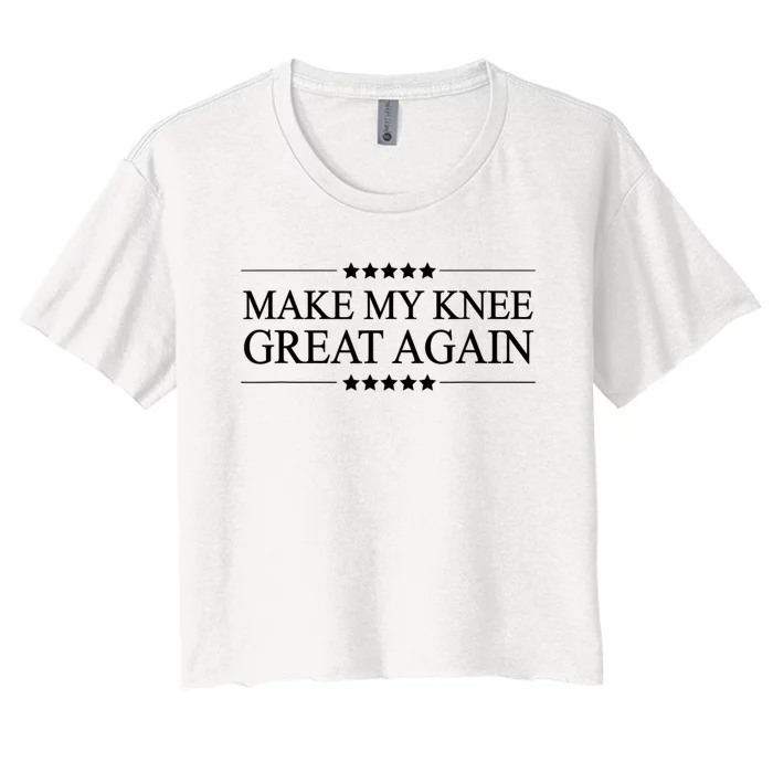 Make My Knee Great Again Funny Surgery Injury Recovery Women's Crop Top Tee