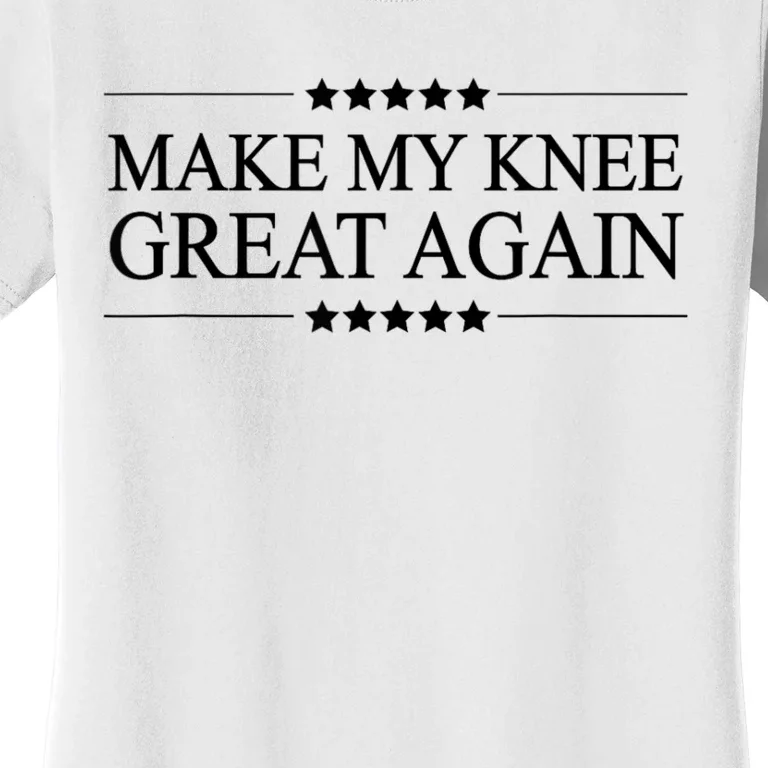 Make My Knee Great Again Funny Surgery Injury Recovery Women's T-Shirt