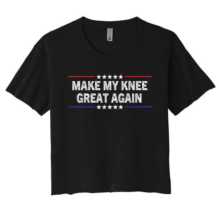 Make My Knee Great Again Funny Surgery Injury Recovery Women's Crop Top Tee