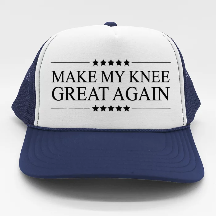 MAKE MY KNEE GREAT AGAIN Funny Surgery Gift Trucker Hat