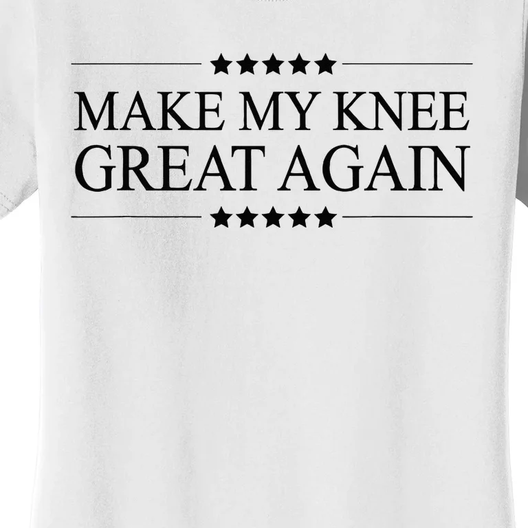 MAKE MY KNEE GREAT AGAIN Funny Surgery Gift Women's T-Shirt