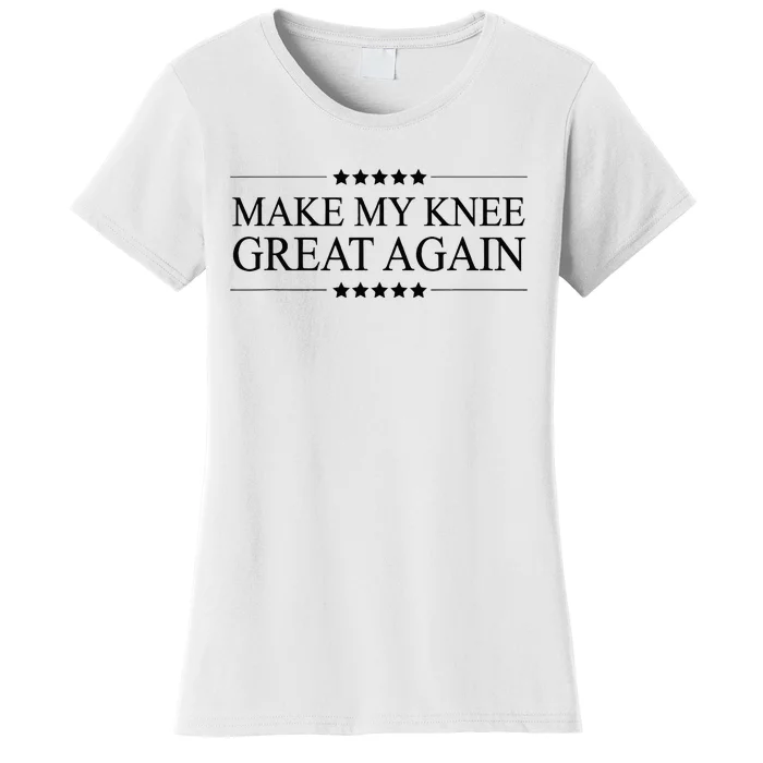 MAKE MY KNEE GREAT AGAIN Funny Surgery Gift Women's T-Shirt