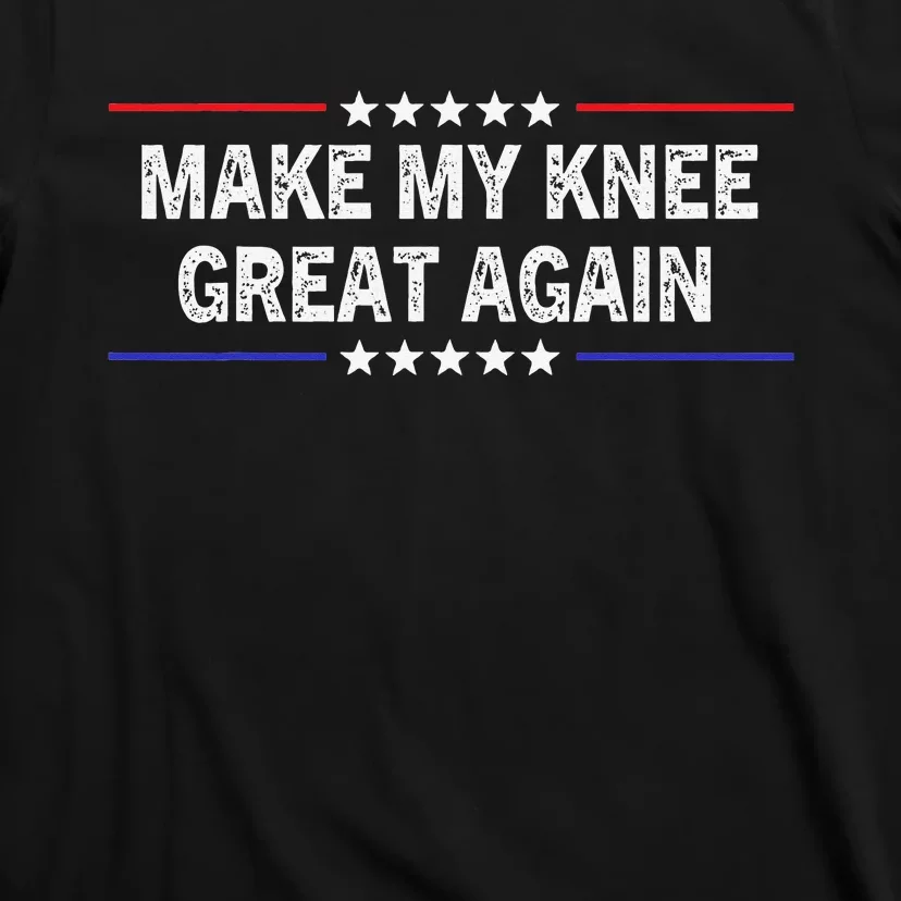 Make My Knee Great Again Funny Surgery Injury Recovery T-Shirt