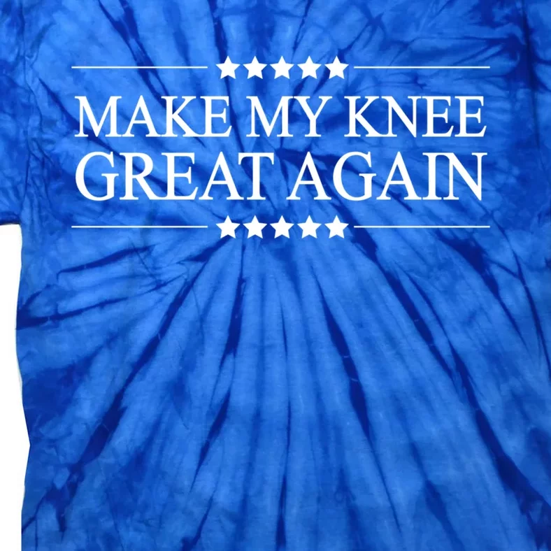 Make My Knee Great Again Funny Surgery Gift Great Gift Tie-Dye T-Shirt