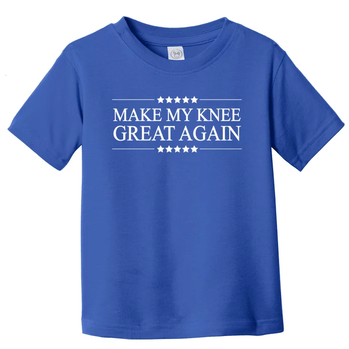 Make My Knee Great Again Funny Surgery Gift Great Gift Toddler T-Shirt