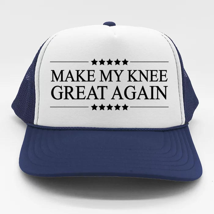 Make My Knee Great Again Funny Surgery Gift Great Gift Trucker Hat