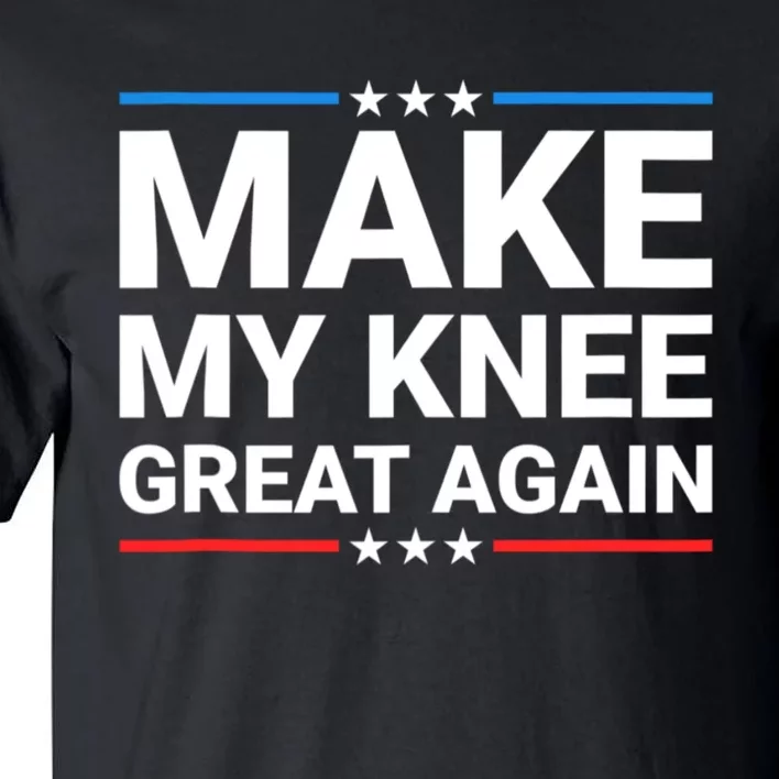 Make My Knee Great Again Tall T-Shirt