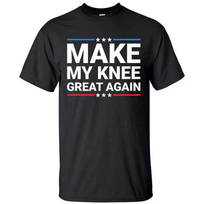 Make My Knee Great Again Tall T-Shirt