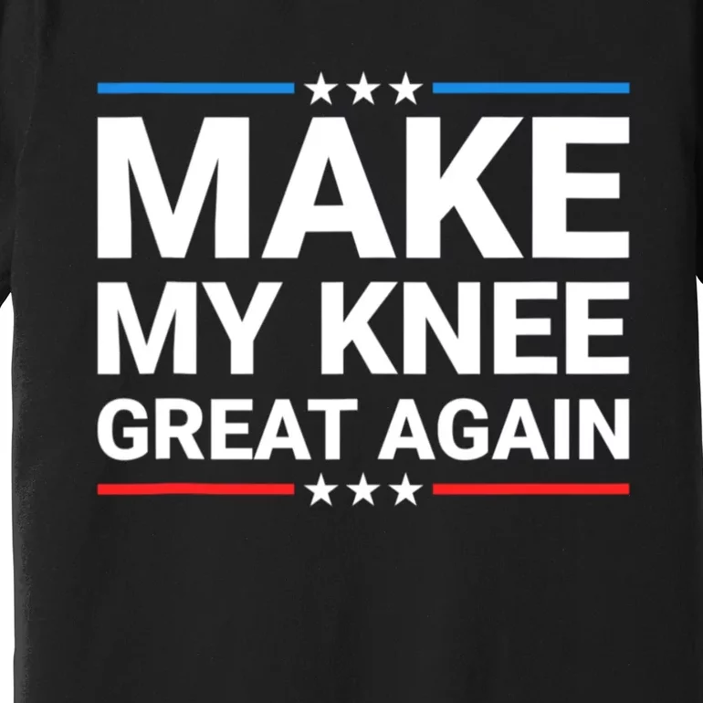 Make My Knee Great Again Premium T-Shirt