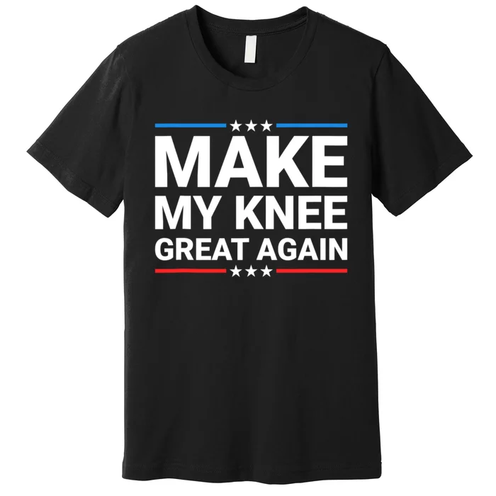 Make My Knee Great Again Premium T-Shirt