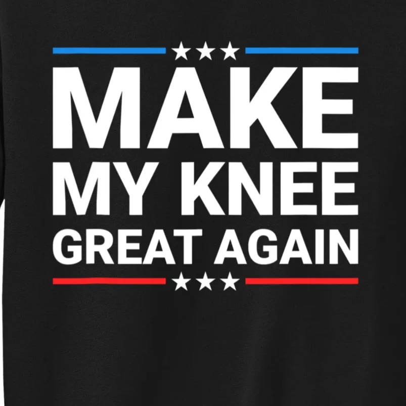 Make My Knee Great Again Tall Sweatshirt