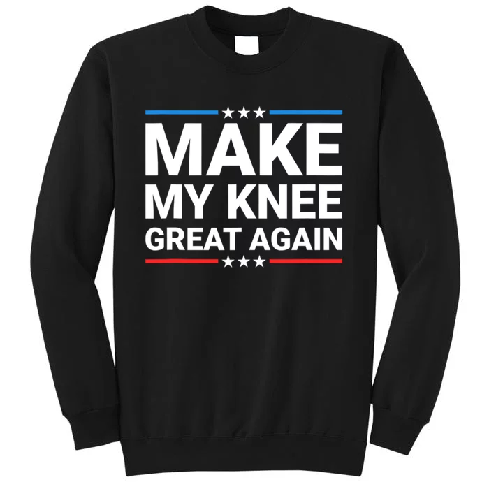 Make My Knee Great Again Tall Sweatshirt