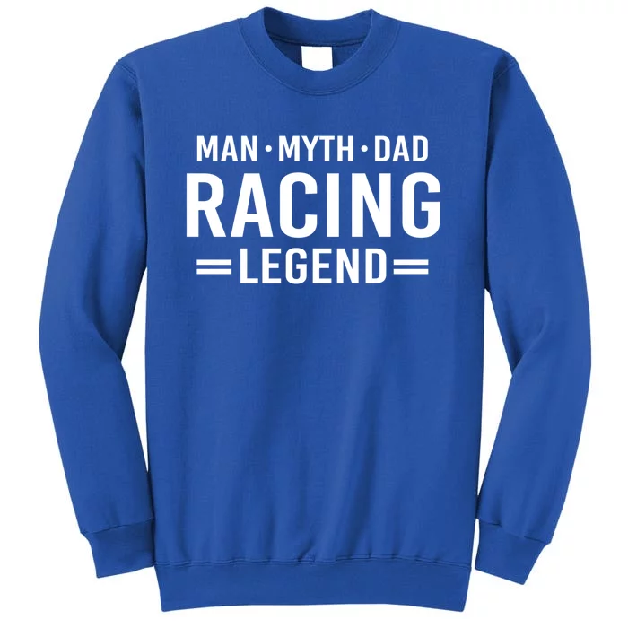 Man Myth Legend Dad Auto Car Racing Gift Tall Sweatshirt