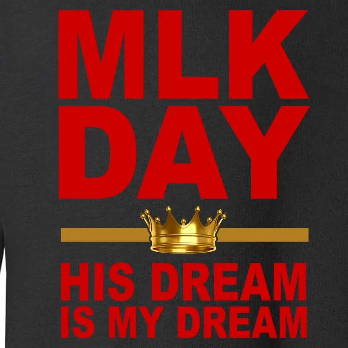 MLK Martin Luther King Jr. His Dream Is My Dream Toddler Sweatshirt