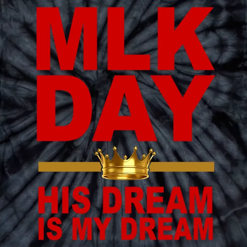 MLK Martin Luther King Jr. His Dream Is My Dream Tie-Dye T-Shirt