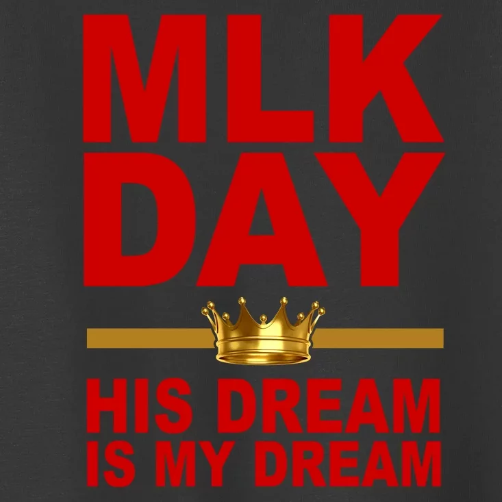 MLK Martin Luther King Jr. His Dream Is My Dream Toddler T-Shirt