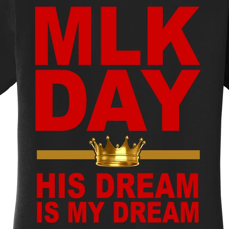 MLK Martin Luther King Jr. His Dream Is My Dream Women's T-Shirt