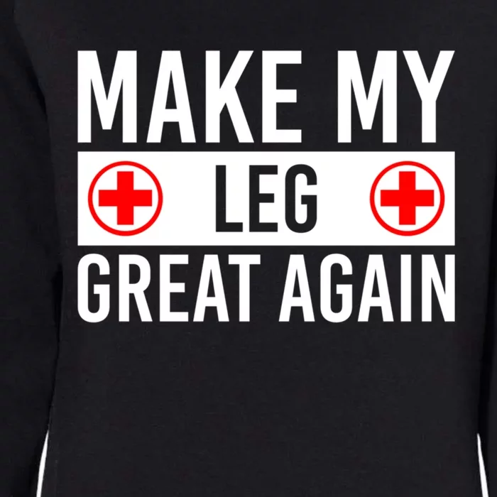 Make My Leg Great Again Broken Leg Meaningful Gift Womens California Wash Sweatshirt