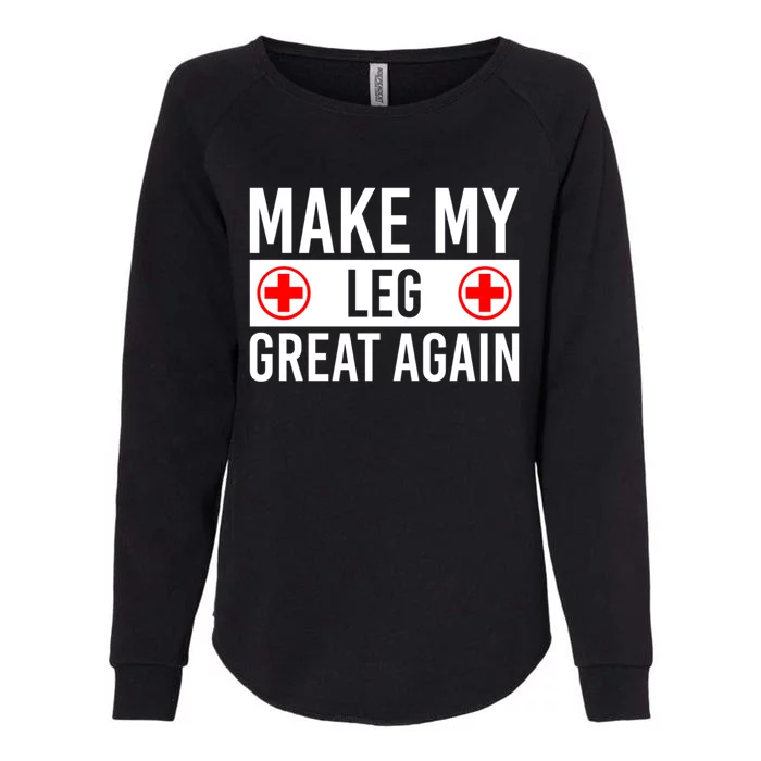 Make My Leg Great Again Broken Leg Meaningful Gift Womens California Wash Sweatshirt