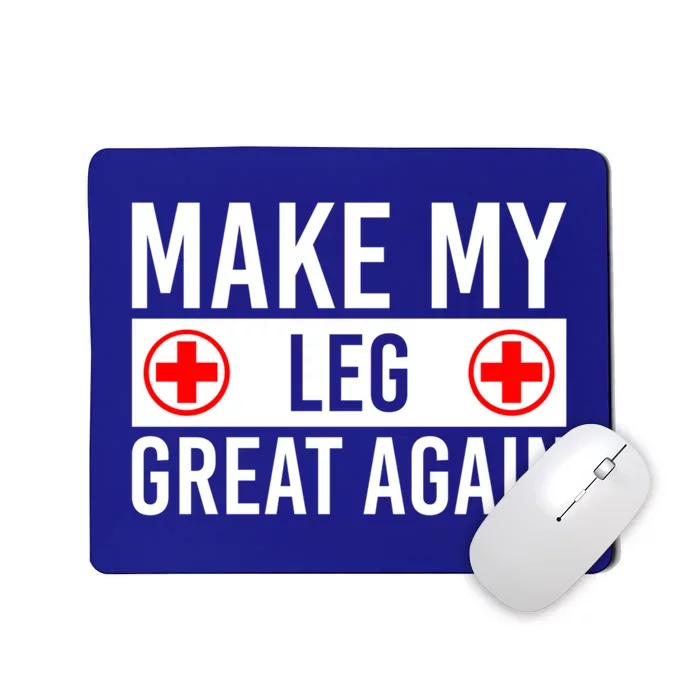 Make My Leg Great Again Broken Leg Meaningful Gift Mousepad