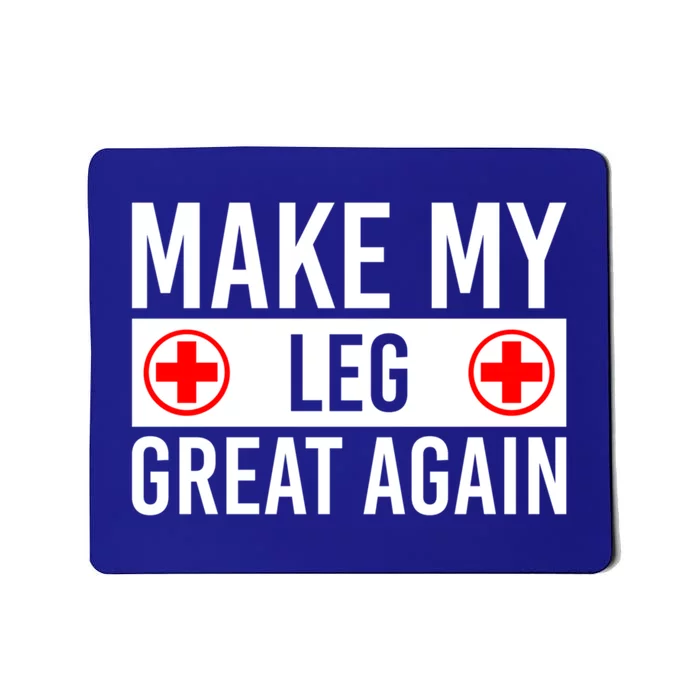 Make My Leg Great Again Broken Leg Meaningful Gift Mousepad