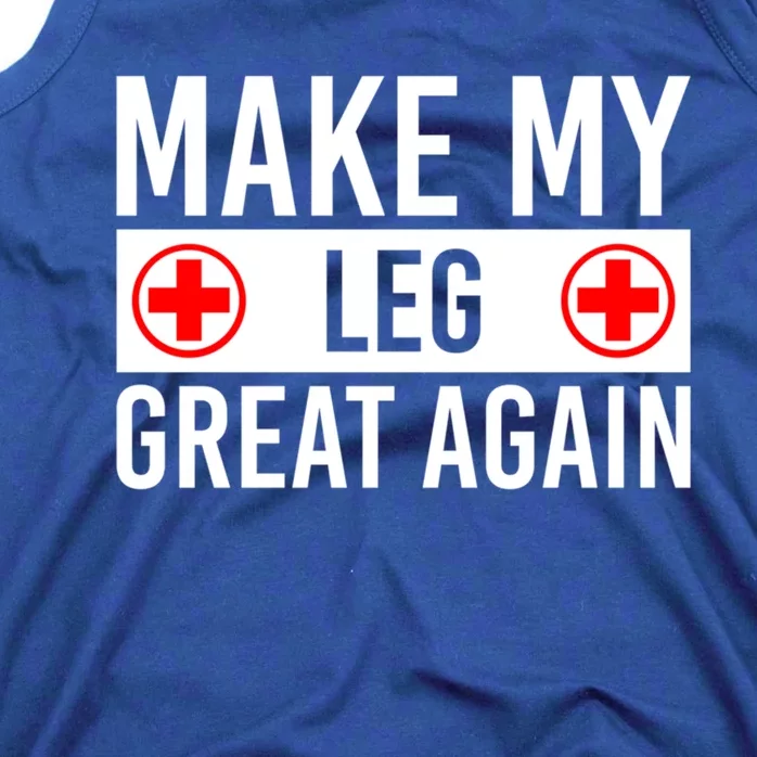 Make My Leg Great Again Broken Leg Meaningful Gift Tank Top