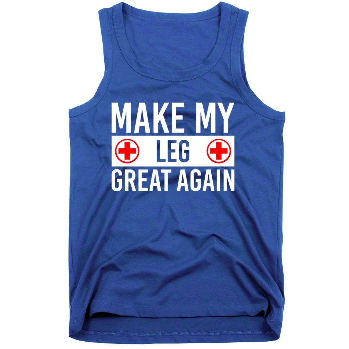 Make My Leg Great Again Broken Leg Meaningful Gift Tank Top