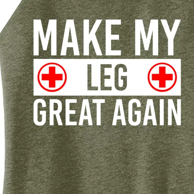 Make My Leg Great Again Broken Leg Meaningful Gift Women’s Perfect Tri Rocker Tank