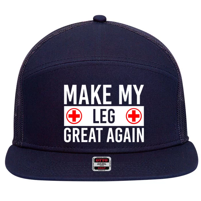 Make My Leg Great Again Broken Leg Meaningful Gift 7 Panel Mesh Trucker Snapback Hat