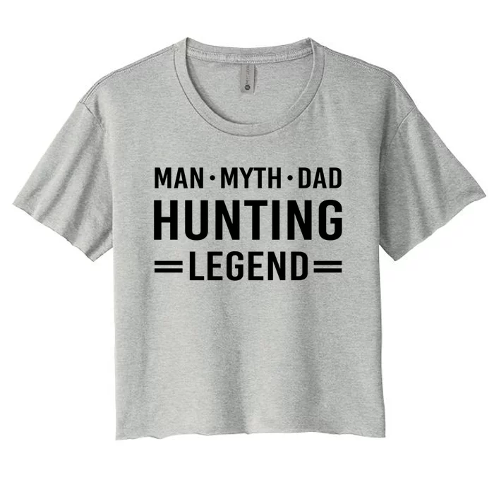 Man Myth Legend Dad Hunting Gift Women's Crop Top Tee