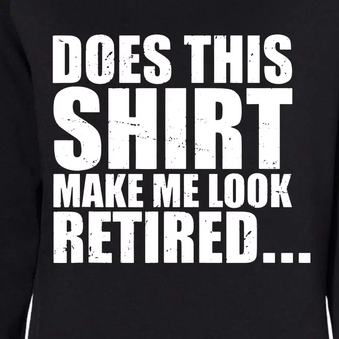 Make Me Look Retired Womens California Wash Sweatshirt