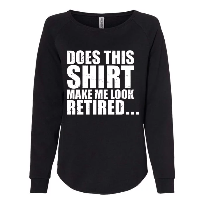 Make Me Look Retired Womens California Wash Sweatshirt