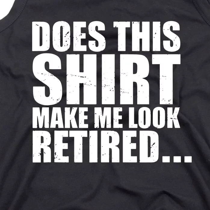 Make Me Look Retired Tank Top