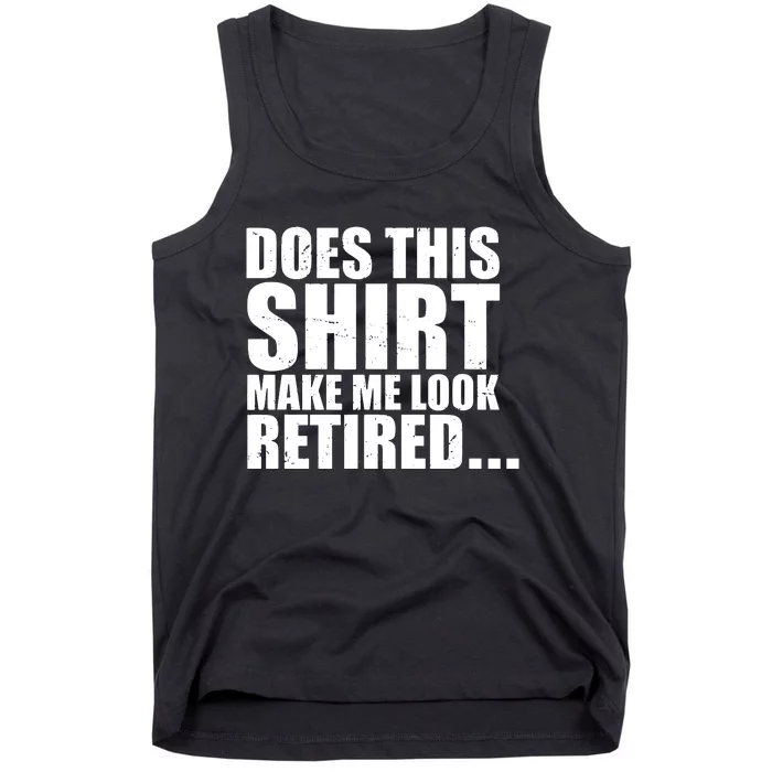 Make Me Look Retired Tank Top