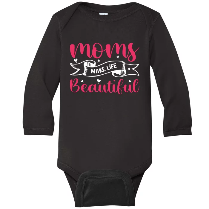 Moms Make Life Beautiful Mothers Shrit Baby Long Sleeve Bodysuit