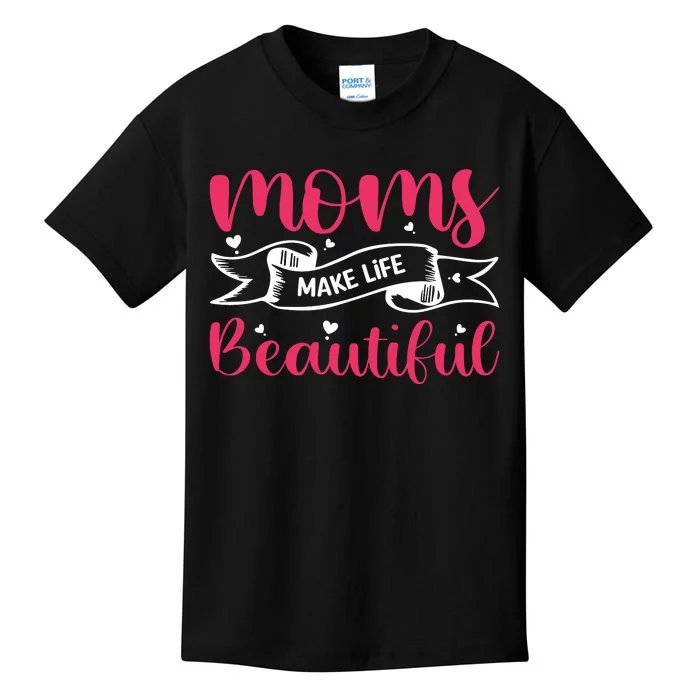 Moms Make Life Beautiful Mothers Shrit Kids T-Shirt