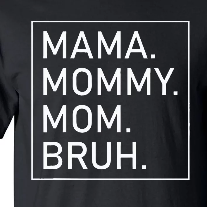 Mama Mommy Mom Bruh Tall T-Shirt