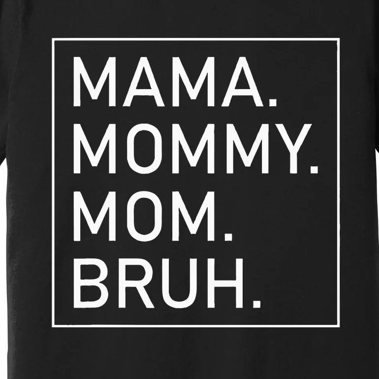 Mama Mommy Mom Bruh Premium T-Shirt