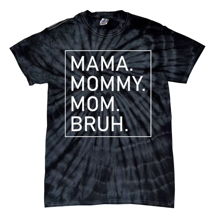 Mama Mommy Mom Bruh Tie-Dye T-Shirt