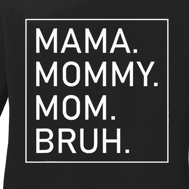 Mama Mommy Mom Bruh Ladies Long Sleeve Shirt