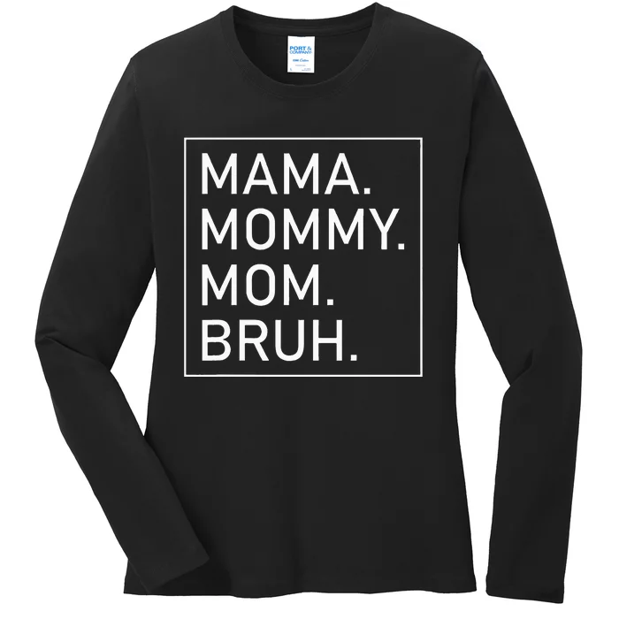 Mama Mommy Mom Bruh Ladies Long Sleeve Shirt