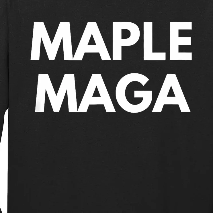 Maple Maga Mcga Make Canada Great Again Tall Long Sleeve T-Shirt